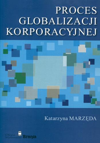Okładka książki Proces globalizacji korporacyjnej / Katarzyna Marzęda.