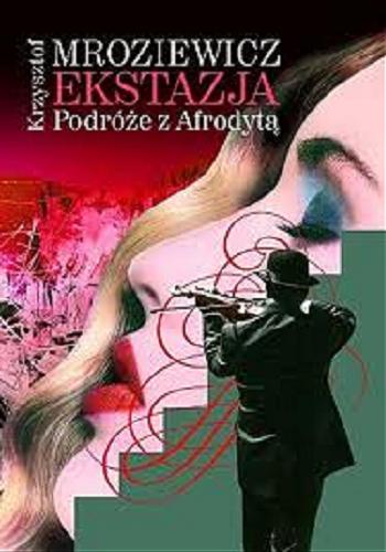 Okładka książki Ekstazja :podróże z Afrodytą / Krzysztof Mroziewicz ; il. Rosław Szaybo.