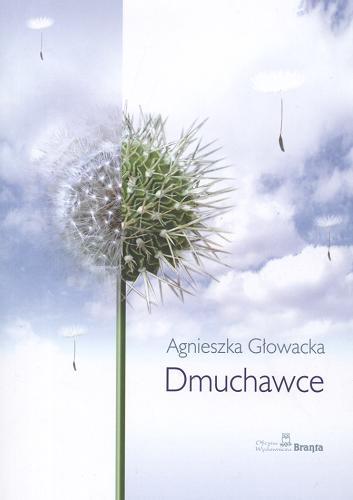 Okładka książki Dmuchawce / Agnieszka Głowacka.