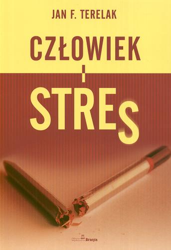 Okładka książki Człowiek i stres : koncepcje, źródła, reakcje, radzenie sobie, modyfikatory / Jan F. Terelak.