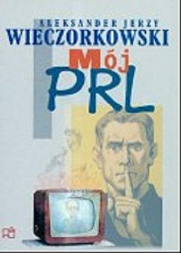 Okładka książki Mój PRL / Aleksander Jerzy Wieczorkowski
