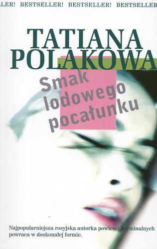 Okładka książki Smak lodowego pocałunku / Tatiana Polakowa ; przeł. [z ros.] Ewa Skórska.