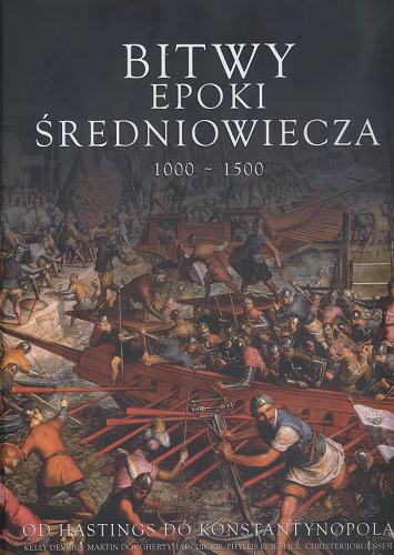 Okładka książki Bitwy epoki średniowiecza 1000-1500 / red. Michael Spilling ; tł. Krzysztof Kurek.
