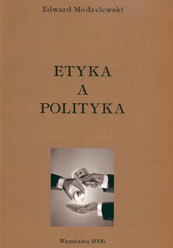 Okładka książki Etyka a polityka / Edward Modzelewski.