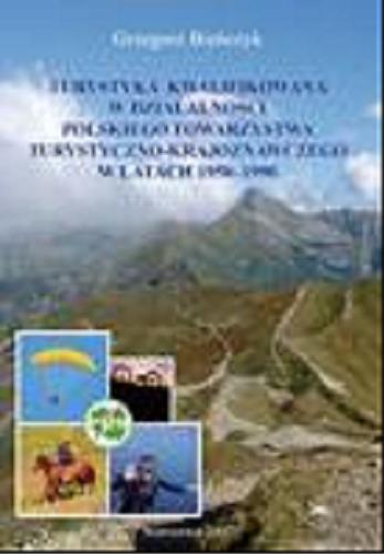 Okładka książki Turystyka kwalifikowana w działalności Polskiego Towarzystwa Turystyczno-Krajoznawczego w latach 1950-1990 / Grzegorz Bieńczyk.