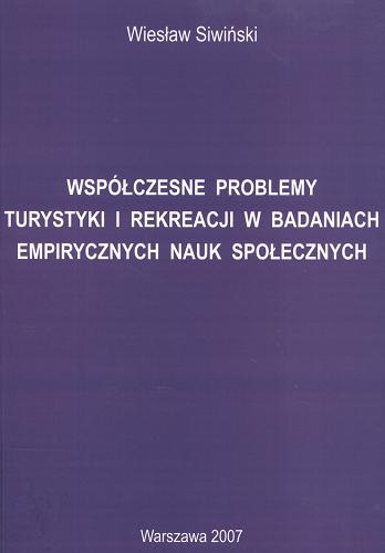 Okładka książki Współczesne problemy turystyki i rekreacji w badaniach empirycznych nauk społecznych / Wiesław Siwiński.