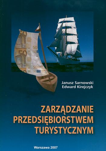 Okładka książki Zarządzanie przedsiębiorstwem turystycznym / Janusz Sarnowski, Edward Kirejczyk.