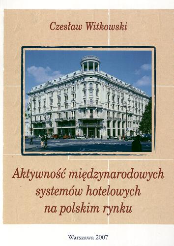 Okładka książki  Aktywność międzynarodowych systemów hotelowych na polskim rynku  1