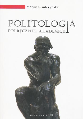 Okładka książki Politologia : podręcznik akademicki / Mariusz Gulczyński.