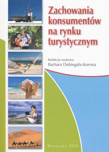 Okładka książki Zachowania konsumentów na rynku turystycznym / red. nauk. Barbara Dobiegała-Korona.