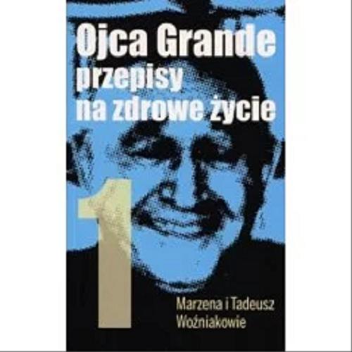 Okładka książki Ojca Grande przepisy na zdrowe życie. Cz. 1 / Marzena i Tadeusz Woźniakowie.