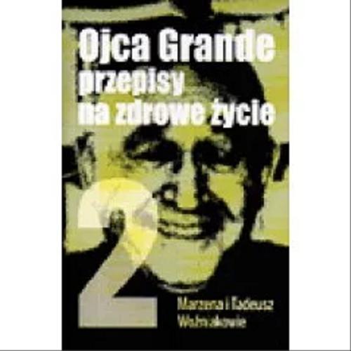 Okładka książki Ojca Grande przepisy na zdrowe życie. Cz. 2 / Marzena i Tadeusz Woźniakowie.