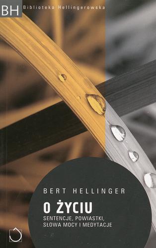 Okładka książki O życiu : sentencje, powiastki, słowa mocy i medytacje / Bert Hellinger ; tł. Zenon Mazurczak.