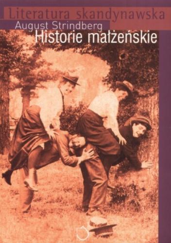 Okładka książki Historie małżeńskie / August Strindberg ; przekł. i oprac. Janusz B. Roszkowski.