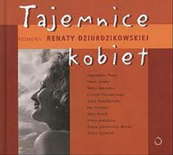 Okładka książki Tajemnice kobiet : rozmowy Renaty Dziurdzikowskiej / Renata Dziurdzikowska.