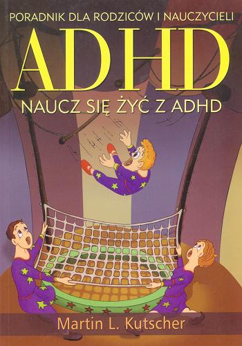 Okładka książki  ADHD :naucz się żyć z ADHD : poradnik dla rodziców i nauczycieli  1