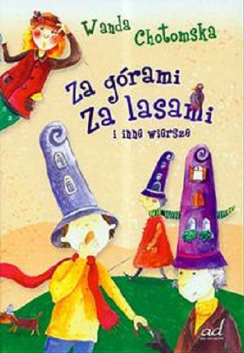 Okładka książki Za górami za lasami : i inne wiersze / Wanda Chotomska ; il. Anna Tomaszek-Walczak.