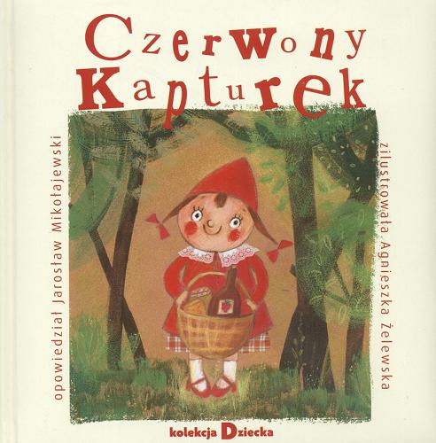 Okładka książki Czerwony Kapturek / Jarosław Mikołajewski ; il. Agnieszka Żelewska.