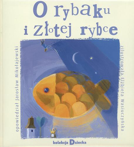 Okładka książki O rybaku i złotej rybce / Jarosław Mikołajewski ; il. Elżbieta Wasiuczyńska.