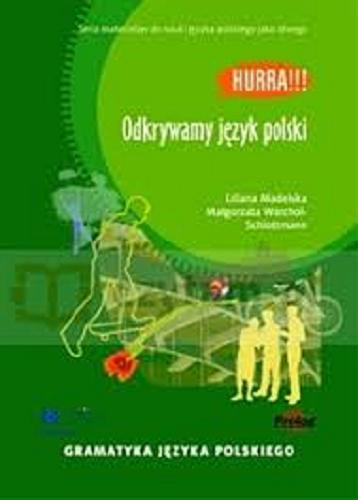 Okładka książki Odkrywamy język polski : gramatyka dla uczących (się) języka polskiego jako obcego / Liliana Madelska, Małgorzata Warchoł-Schlottmann.