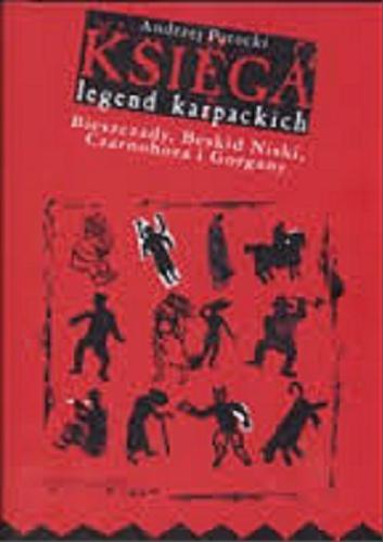 Okładka książki Księga legend karpackich : Bieszczady, Beskid Niski, Czarnohora i Gorgany / Andrzej Potocki.