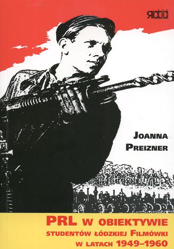 Okładka książki PRL w obiektywie studentów łódzkiej Filmówki w latach 1949-1960 / Joanna Preizner.
