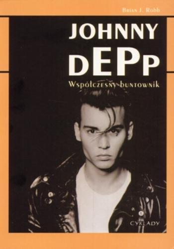 Okładka książki Johnny Depp : współczesny buntownik / Brian J Robb ; tł. Maciej Świerkocki.