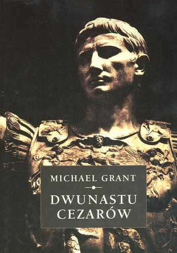 Okładka książki Dwunastu cezarów / Michael Grant ; tł. Barbara Gadomska.
