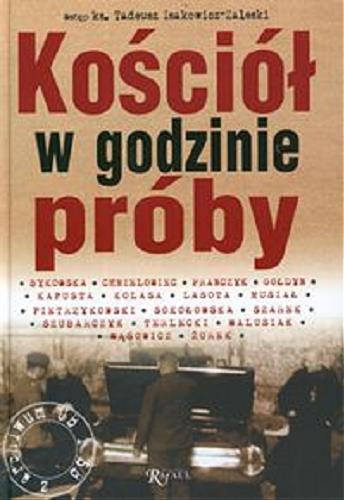 Okładka książki Kościół w godzinie próby : 1945-1989 Nieznane dokumenty i świadectwa /  wstłp Tadeusz Isakowicz-Zaleski.