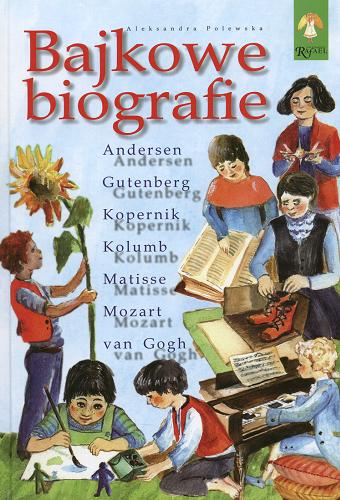 Okładka książki  Bajkowe biografie : Andersen, Gutenberg, Kolumb, Kopernik, Matisse, Mozart, Van-Gogh  1