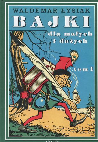 Okładka książki Bajki dla małych i dużych. T. 1 / Waldemar Łysiak.