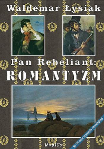 Okładka książki Pan Rebeliant: romantyzm / Waldemar Łysiak.