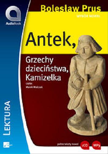 Okładka książki Antek [Dokument dźwiękowy] / Bolesław Prus ; czyta Marek Walczak.