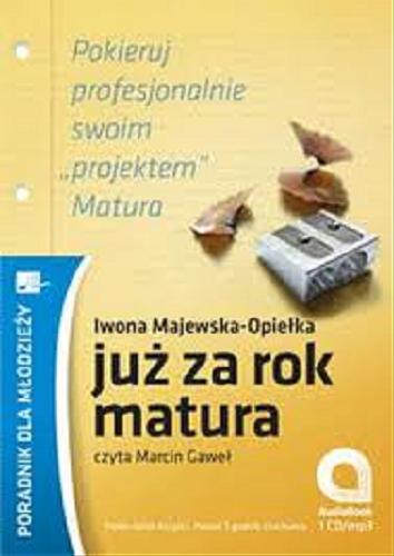 Okładka książki Już za rok matura [ Dokument dźwiękowy] / Iwona Majewska-Opiełka.