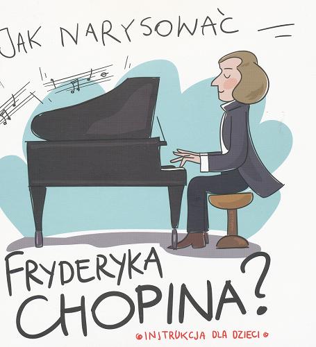 Okładka książki  Jak narysować Fryderyka Chopina?  4