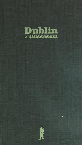 Okładka książki  Dublin z Ulissesem : wraz ze słownikiem bohaterów Ulissesa  1