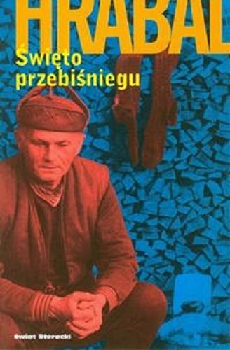 Okładka książki Święto przebiśniegu / Bohumil Hrabal ; tł. Jan Stachowski.