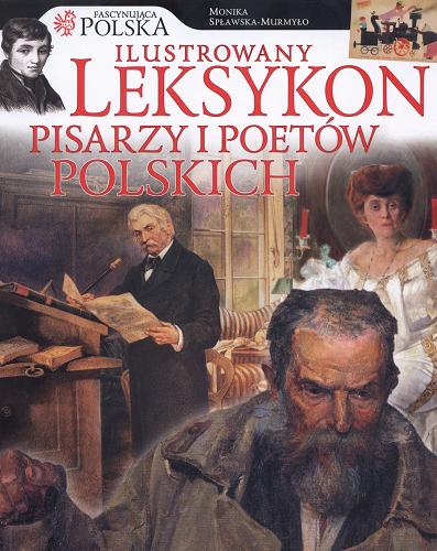 Okładka książki Ilustrowany leksykon pisarzy i poetow polskich / Monika Spławska-Murmyło.