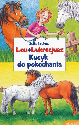 Okładka książki Kucyk do pokochania / Julia Boehme ; przełożyła Anna Wziątek ; [ilustracje Heike Wiechman].