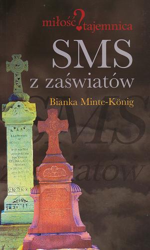 Okładka książki SMS z zaświatów / Bianka Minte-König ; przeł. Anna Wziątek.