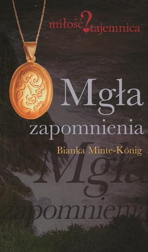 Okładka książki Mgła zapomnienia / Bianka Minte-König ; przełożyła Anna Wziątek.