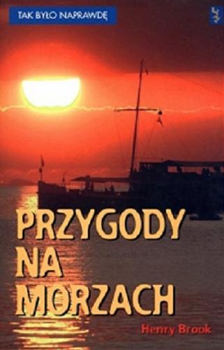 Okładka książki Przygody na morzach / Henry Brook ; tl. H. Turczyn-Zalewska.
