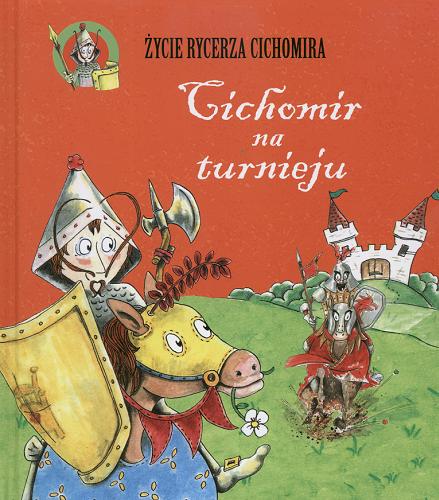 Okładka książki Cichomir na turnieju / pomysł i tekst: Duncan Crosbie ; ilustracje: Helga Bontinck ; przekład: Maria Zawadzka.