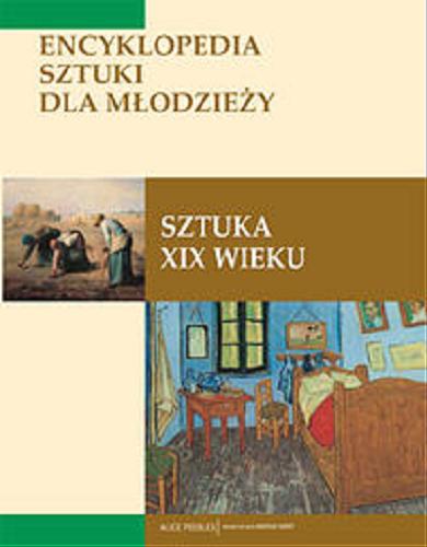 Okładka książki Sztuka XIX wieku / Alice Peebles ; przekł. Pola Sobaś-Mikołajczyk.