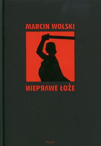 Okładka książki Nieprawe łoże / Marcin Wolski.