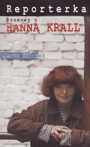 Okładka książki Reporterka : rozmowy z Hanną Krall / wybór, kompozycja, uzupełnienia oraz dokumentacja Jacek Antczak.