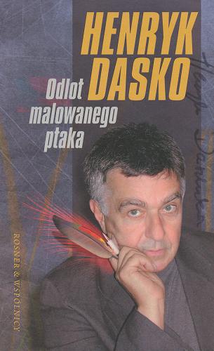 Okładka książki Odlot malowanego ptaka / Henryk Dasko ; wybór Michał Komar.
