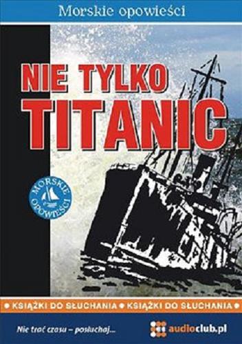 Okładka książki  Nie tylko Titanic [Dokument dźwiękowy]  2