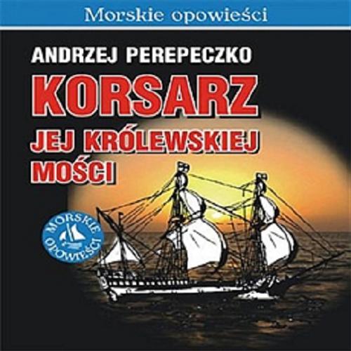 Okładka książki Korsarz Jej Królewskiej Mości. [Dokument dźwiękowy] CD 2 / Andrzej Perepeczko.