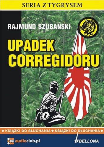 Okładka książki Upadek Corregidoru. [Dokument dźwiękowy] / CD 3, Rajmund Szubański.